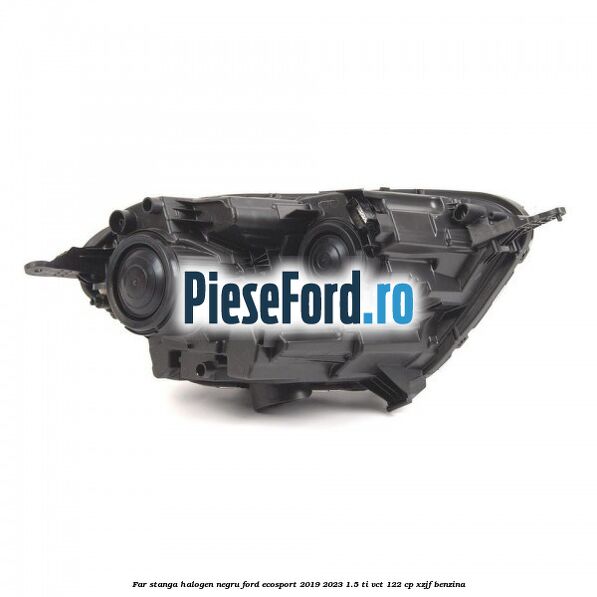 Far stanga halogen negru Ford EcoSport 2019-2023 1.5 Ti-VCT 122 cp XZJF benzina