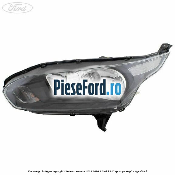 Far stanga halogen negru Ford Tourneo Connect 2013-2018 1.5 TDCi 120 cp XWGA, XWGB, XWGC diesel