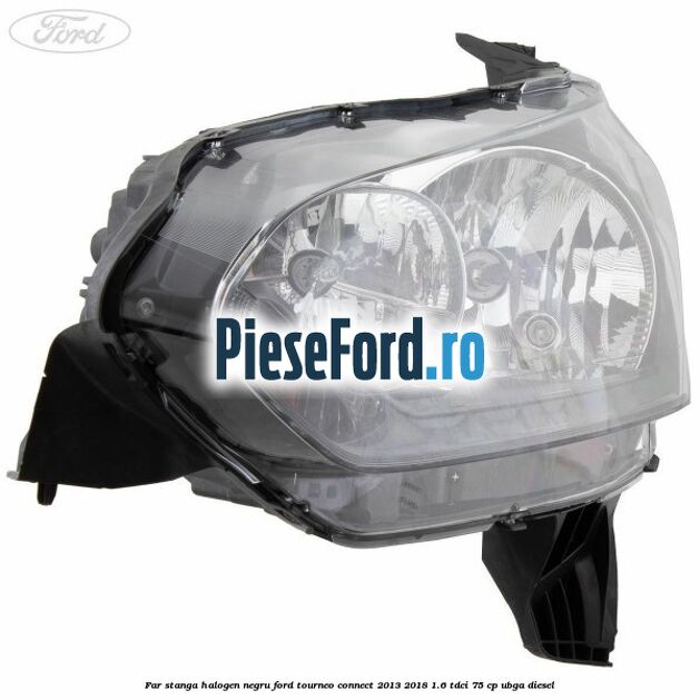 Far stanga halogen negru Ford Tourneo Connect 2013-2018 1.6 TDCi 75 cp UBGA diesel