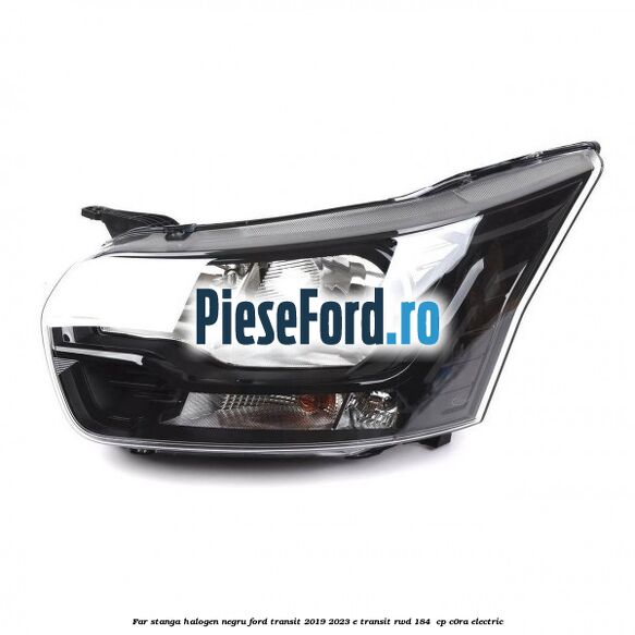 Far stanga halogen negru Ford Transit 2019-2023 E-TRANSIT RWD 184  cp C0RA electric