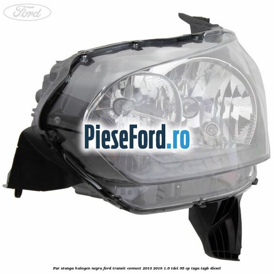 Far stanga halogen negru Ford Transit Connect 2013-2018 1.6 TDCi 95 cp TZGA, TZGB diesel