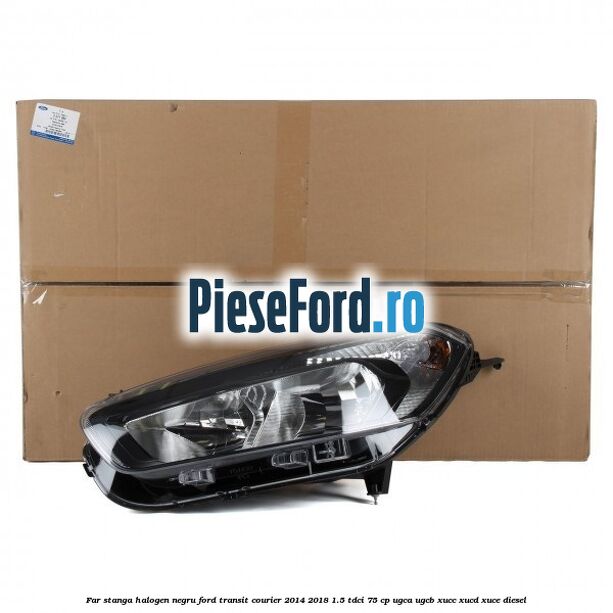 Far stanga halogen negru Ford Transit Courier 2014-2018 1.5 TDCi 75 cp UGCA, UGCB, XUCC, XUCD, XUCE diesel