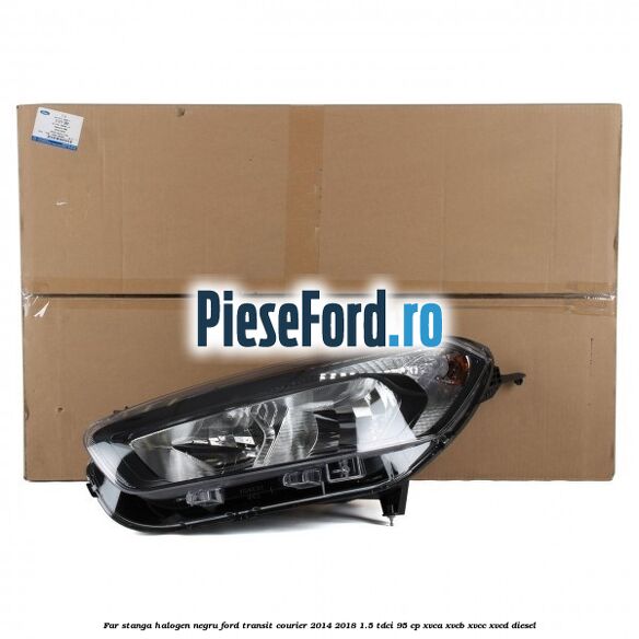 Far stanga halogen negru Ford Transit Courier 2014-2018 1.5 TDCi 95 cp XVCA, XVCB, XVCC, XVCD diesel