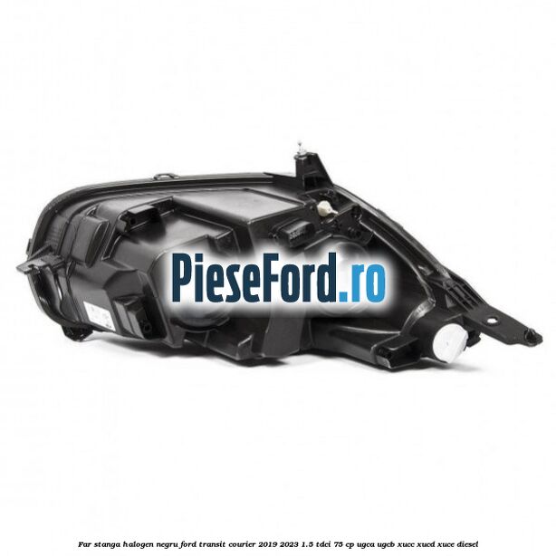 Far stanga halogen negru Ford Transit Courier 2019-2023 1.5 TDCi 75 cp UGCA, UGCB, XUCC, XUCD, XUCE diesel