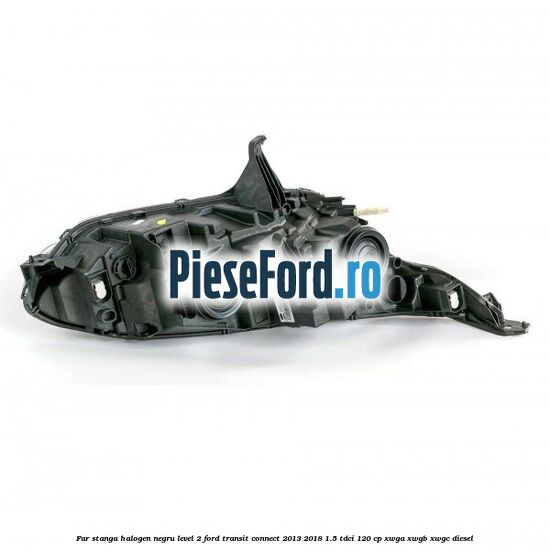 Far stanga halogen negru level 2 Ford Transit Connect 2013-2018 1.5 TDCi 120 cp Far stanga halogen negru level 2 Ford Transit Connect 2013-2018 1.5 TDCi 120 cp XWGA, XWGB, XWGC diesel