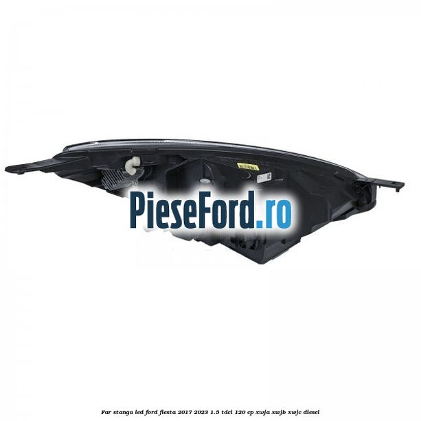 Far stanga LED Ford Fiesta 2017-2023 1.5 TDCi 120 cp Far stanga LED Ford Fiesta 2017-2023 1.5 TDCi 120 cp XWJA, XWJB, XWJC diesel