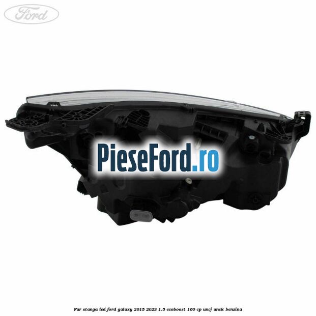 Far stanga LED Ford Galaxy 2015-2023 1.5 EcoBoost 160 cp UNCJ, UNCK benzina
