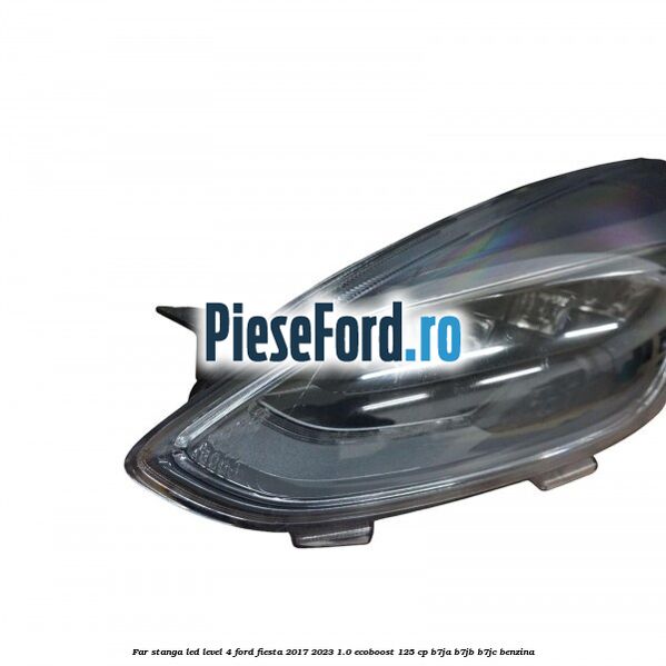 Far stanga LED level 4 Ford Fiesta 2017-2023 1.0 EcoBoost 125 cp B7JA, B7JB, B7JC benzina