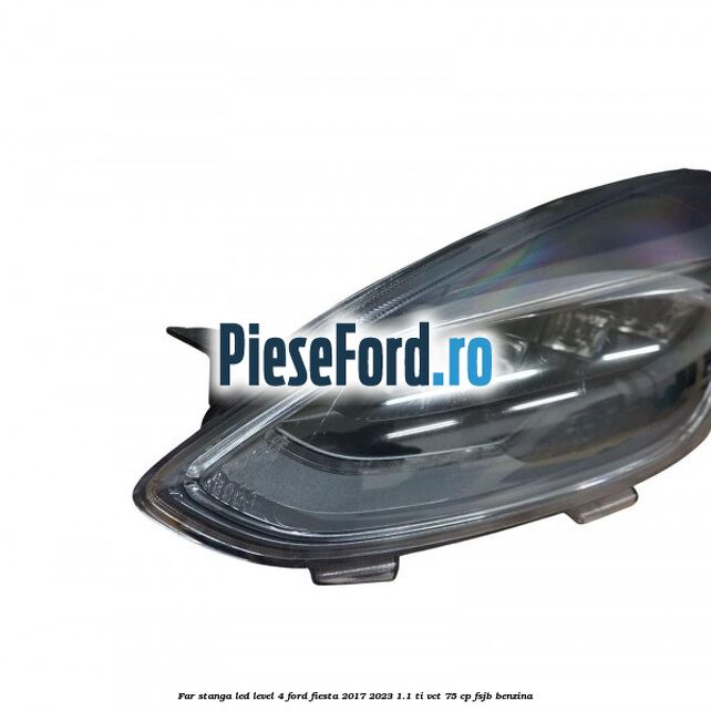 Far stanga LED level 4 Ford Fiesta 2017-2023 1.1 Ti-VCT 75 cp FSJB benzina