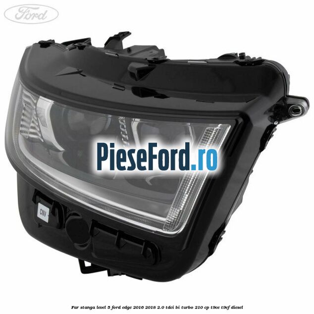 Far stanga level 5 Ford Edge 2016-2018 2.0 TDCi Bi-Turbo 210 cp T9CE, T9CF diesel