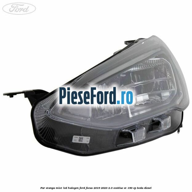 Far stanga mixt LED halogen Ford Focus 2019-2023 2.0 EcoBlue ST 190 cp BCDA diesel