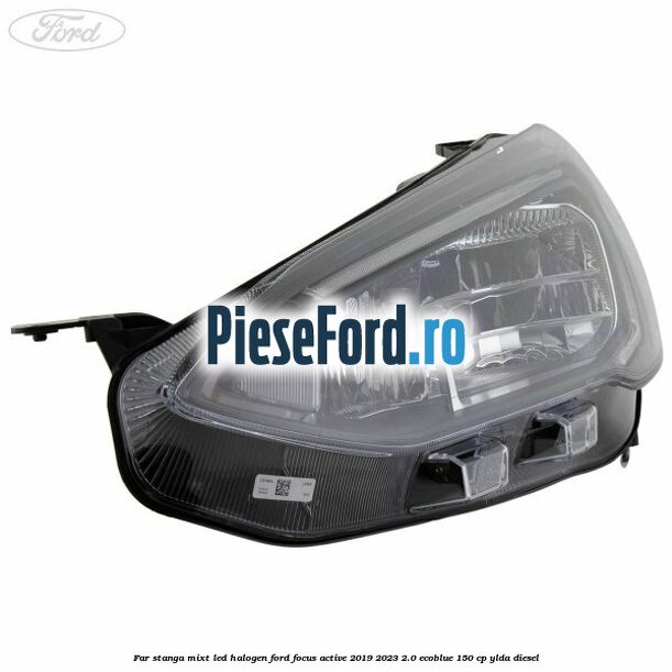 Far stanga mixt LED halogen Ford Focus Active 2019-2023 2.0 EcoBlue 150 cp YLDA diesel