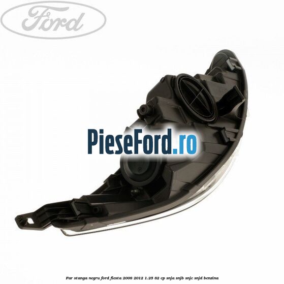 Far stanga negru Ford Fiesta 2008-2012 1.25 82 cp SNJA, SNJB, SNJC, SNJD benzina