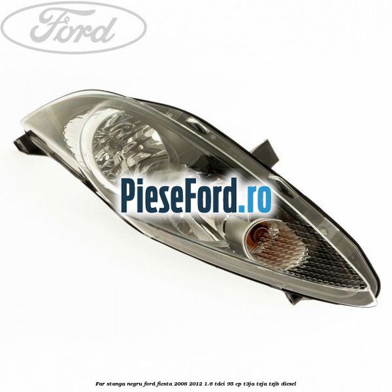 Far stanga negru Ford Fiesta 2008-2012 1.6 TDCi 95 cp T3JA, TZJA, TZJB diesel