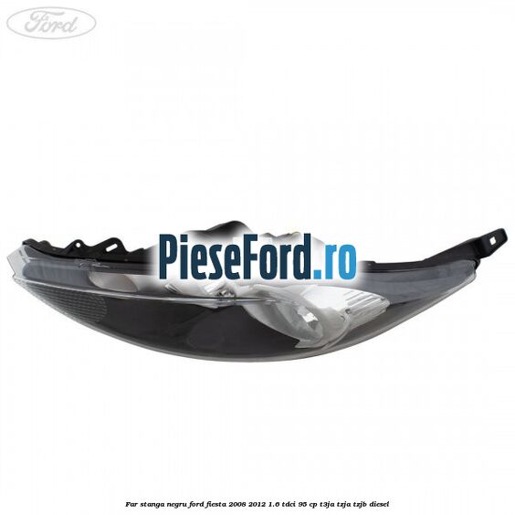 Far stanga negru Ford Fiesta 2008-2012 1.6 TDCi 95 cp T3JA, TZJA, TZJB diesel