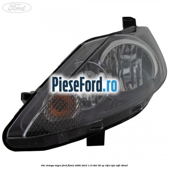 Far stanga negru Ford Fiesta 2008-2012 1.6 TDCi 95 cp T3JA, TZJA, TZJB diesel