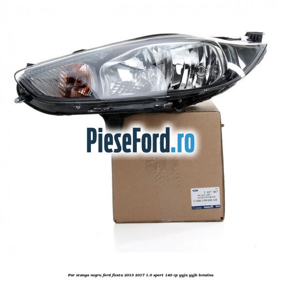 Far stanga negru Ford Fiesta 2013-2017 1.0 Sport 140 cp YYJA, YYJB benzina