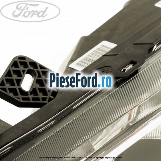 Far stanga negru Ford Fiesta 2013-2017 1.5 TDCi 75 cp UGJC, XUJA, XUJB diesel