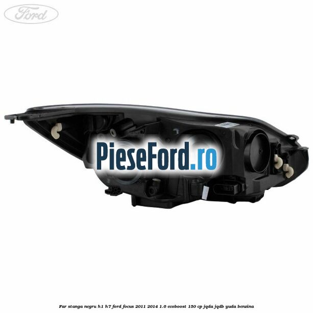 Far stanga negru H1/H7 Ford Focus 2011-2014 1.6 EcoBoost 150 cp Far stanga negru H1/H7 Ford Focus 2011-2014 1.6 EcoBoost 150 cp JQDA, JQDB, YUDA benzina