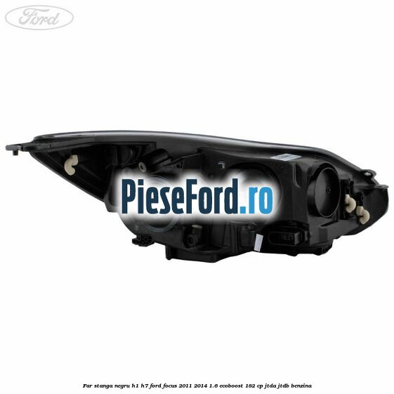 Far stanga negru H1/H7 Ford Focus 2011-2014 1.6 EcoBoost 182 cp JTDA, JTDB benzina