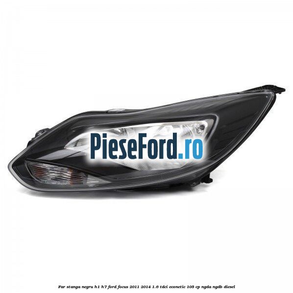 Far stanga negru H1/H7 Ford Focus 2011-2014 1.6 TDCi ECOnetic 105 cp Far stanga negru H1/H7 Ford Focus 2011-2014 1.6 TDCi ECOnetic 105 cp NGDA, NGDB diesel