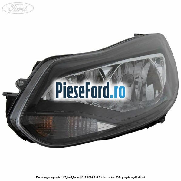 Far stanga negru H1/H7 Ford Focus 2011-2014 1.6 TDCi ECOnetic 105 cp Far stanga negru H1/H7 Ford Focus 2011-2014 1.6 TDCi ECOnetic 105 cp NGDA, NGDB diesel