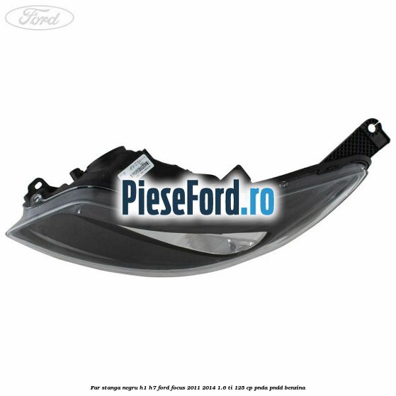 Far stanga negru H1/H7 Ford Focus 2011-2014 1.6 Ti 125 cp PNDA, PNDD benzina