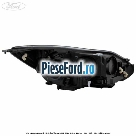 Far stanga negru H1/H7 Ford Focus 2011-2014 2.0 ST 250 cp R9DA, R9DB, R9DC, R9DD benzina