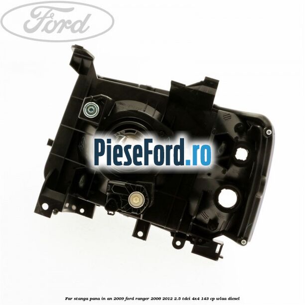 Far stanga pana in an 2009 Ford Ranger 2006-2012 2.5 TDCi 4x4 143 cp WLAA diesel