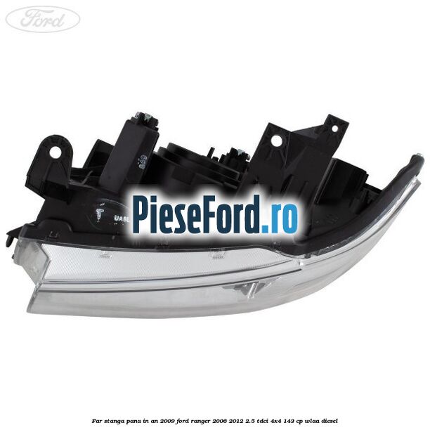 Far stanga pana in an 2009 Ford Ranger 2006-2012 2.5 TDCi 4x4 143 cp WLAA diesel