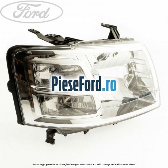 Far stanga pana in an 2009 Ford Ranger 2006-2012 3.0 TDCi 156 cp MD30DITC, WEAT diesel