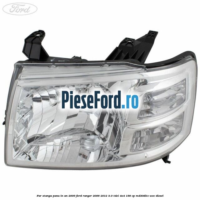Far stanga pana in an 2009 Ford Ranger 2006-2012 3.0 TDCi 4x4 156 cp MD30DITC, WEC diesel