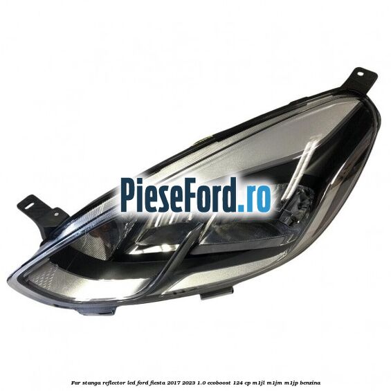Far stanga reflector LED Ford Fiesta 2017-2023 1.0 EcoBoost 124 cp M1JL, M1JM, M1JP benzina