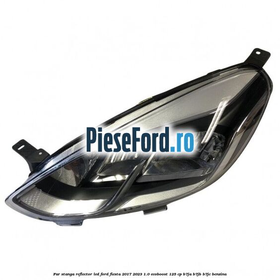 Far stanga reflector LED Ford Fiesta 2017-2023 1.0 EcoBoost 125 cp B7JA, B7JB, B7JC benzina