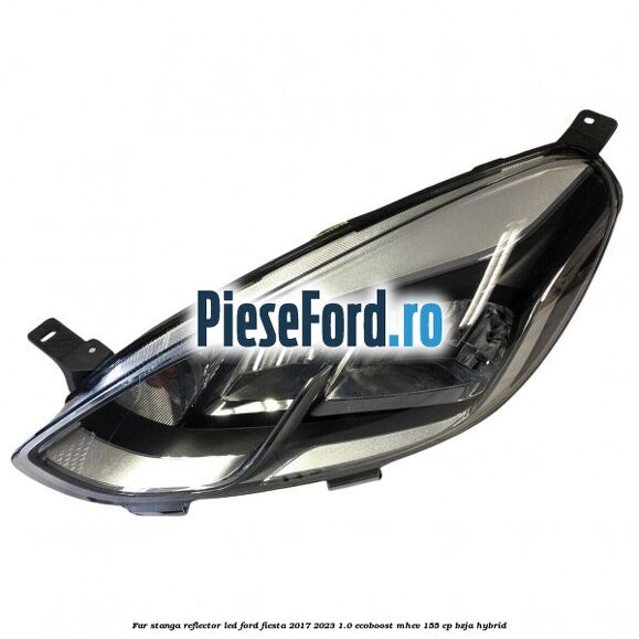 Far stanga reflector LED Ford Fiesta 2017-2023 1.0 EcoBoost mHEV 155 cp BZJA Hybrid