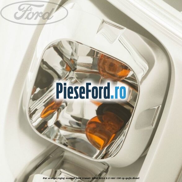 Far stanga reglaj manual Ford Transit 2006-2014 2.2 TDCi 130 cp QWFA diesel