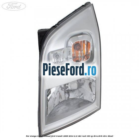 Far stanga reglaj manual Ford Transit 2006-2014 2.2 TDCi RWD 100 cp DRRA, DRRB, DRRC diesel