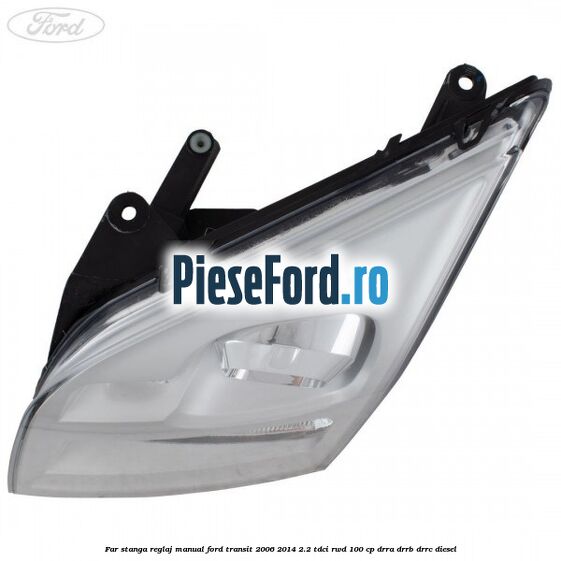 Far stanga reglaj manual Ford Transit 2006-2014 2.2 TDCi RWD 100 cp DRRA, DRRB, DRRC diesel