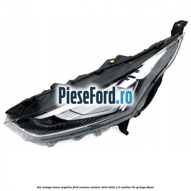 Far stanga xenon argintiu Ford Tourneo Connect 2019-2023 1.5 EcoBlue 75 cp BEGA diesel