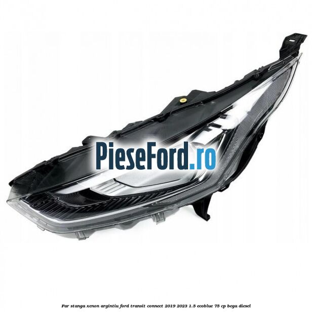 Far stanga xenon argintiu Ford Transit Connect 2019-2023 1.5 EcoBlue 75 cp BEGA diesel