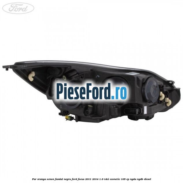 Far stanga xenon fundal negru Ford Focus 2011-2014 1.6 TDCi ECOnetic 105 cp NGDA, NGDB diesel