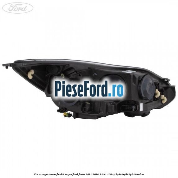 Far stanga xenon fundal negru Ford Focus 2011-2014 1.6 Ti 105 cp IQDA, IQDB, IQDC benzina