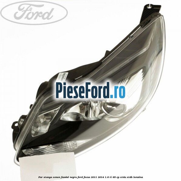 Far stanga xenon fundal negru Ford Focus 2011-2014 1.6 Ti 85 cp XTDA, XTDB benzina