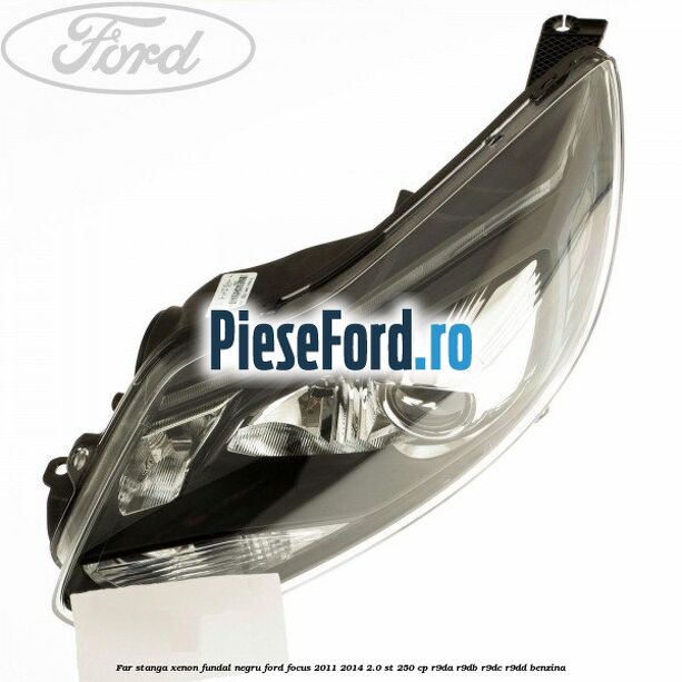 Far stanga xenon fundal negru Ford Focus 2011-2014 2.0 ST 250 cp R9DA, R9DB, R9DC, R9DD benzina