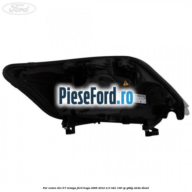 Far xenon D1S/H7 stanga Ford Kuga 2008-2012 2.0 TDCi 136 cp Far xenon D1S/H7 stanga Ford Kuga 2008-2012 2.0 TDCi 136 cp G6DG, UKDA diesel