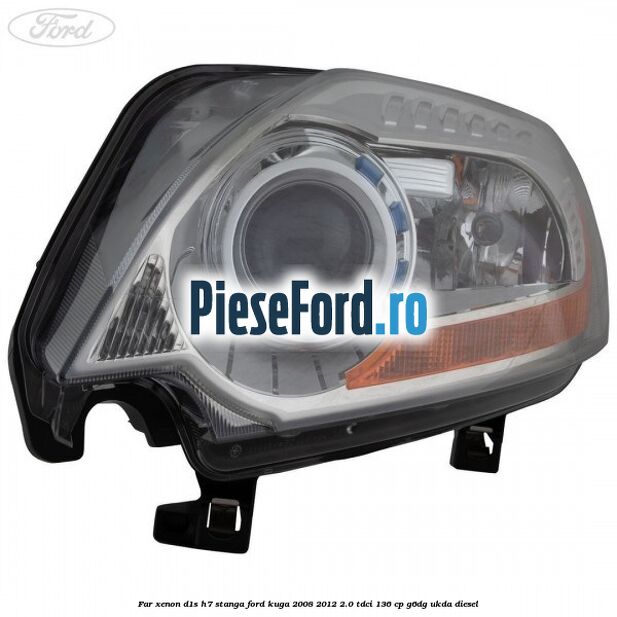 Far xenon D1S/H7 stanga Ford Kuga 2008-2012 2.0 TDCi 136 cp Far xenon D1S/H7 stanga Ford Kuga 2008-2012 2.0 TDCi 136 cp G6DG, UKDA diesel