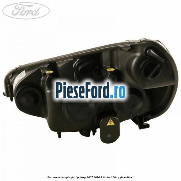 Far xenon dreapta Ford Galaxy 2007-2014 1.8 TDCi 100 cp Far xenon dreapta Ford Galaxy 2007-2014 1.8 TDCi 100 cp FFWA diesel