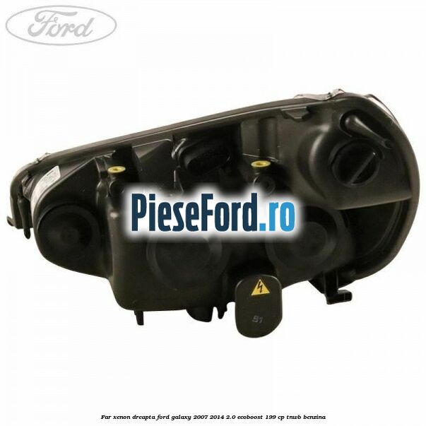 Far xenon dreapta Ford Galaxy 2007-2014 2.0 EcoBoost 199 cp TNWB benzina