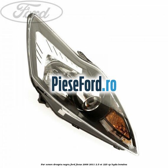 Far Xenon dreapta negru Ford Focus 2008-2011 2.5 ST 225 cp Far Xenon dreapta negru Ford Focus 2008-2011 2.5 ST 225 cp HYDA benzina