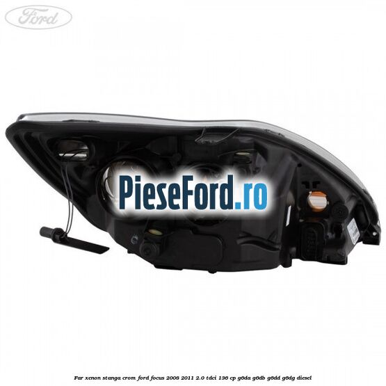 Far Xenon stanga crom Ford Focus 2008-2011 2.0 TDCi 136 cp G6DA, G6DB, G6DD, G6DG diesel